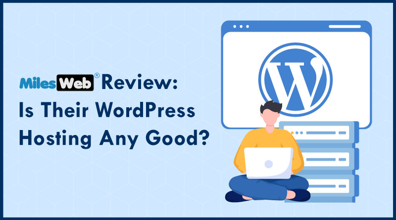 MilesWeb-Review--Is-Their-WordPress-Hosting-Any-Good